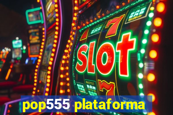 pop555 plataforma